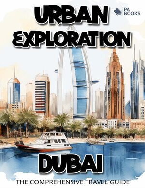cover image of Urban Exploration--Dubai the Comprehensive Travel Guide